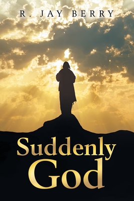 Suddenly God - Berry, R Jay