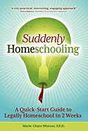 Suddenly Homeschooling: A Quick-Start Guide to Legally Homeschool in 2 Weeks