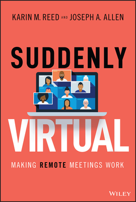 Suddenly Virtual: Making Remote Meetings Work - Reed, Karin M, and Allen, Joseph A