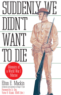 Suddenly We Didn't Want to Die: Memoirs of a World War I Marine