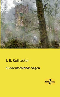 Suddeutschlands Sagen - Rothacker, J B (Editor)