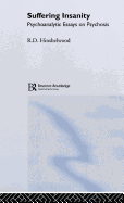 Suffering Insanity: Psychoanalytic Essays on Psychosis