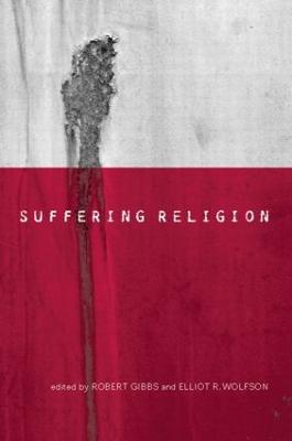 Suffering Religion - Gibbs, Robert (Editor), and Wolfson, Elliot R (Editor)