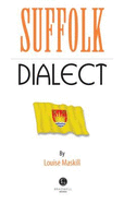 Suffolk Dialect: A Selection of Words and Anecdotes from Around Suffolk