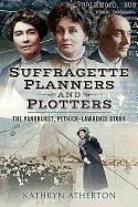 Suffragette Planners and Plotters: The Pankhurst/Pethick-Lawrence Story