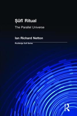 Sufi Ritual: The Parallel Universe - Netton, Ian Richard, Professor