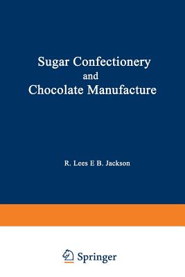Sugar Confectionery and Chocolate Manufacture - Lees, R