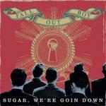 Sugar We're Goin Down