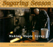 Sugaring Season: Making Maple Syrup - Burns, Diane, and Bellville, Cheryl Walsh (Photographer)