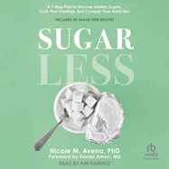 Sugarless: A 7-Step Plan to Uncover Hidden Sugars, Curb Your Cravings, and Conquer Your Addiction