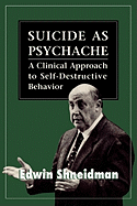 Suicide as Psychache: A Clinical Approach to Self-Destructive Behavior