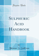 Sulphuric Acid Handbook (Classic Reprint)