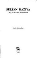 Sultan Raziya: Her Life and Times