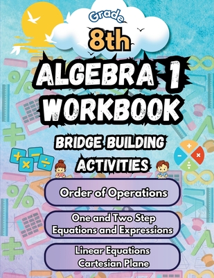 Summer Math Algebra 1 Workbook Grade 8 Bridge Building Activities: 8th Grade Summer Algebra 1 Essential Skills Practice Worksheets - Bridge Building, Summer