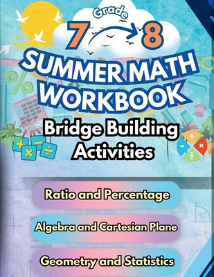 Summer Math Workbook 7-8 Grade Bridge Building Activities: 7th to 8th Grade Summer Essential Skills Practice Worksheets - Bridge Building, Summer