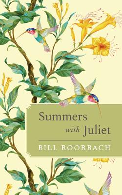 Summers with Juliet - Roorbach, Bill, Professor
