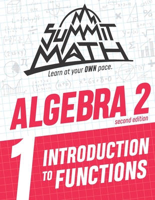 Summit Math Algebra 2 Book 1: Introduction to Functions - Joujan, Alex