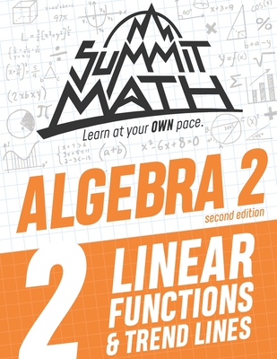 Summit Math Algebra 2 Book 2: Linear Functions and Trend Lines - Joujan, Alex