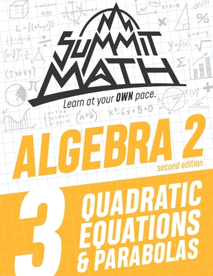 Summit Math Algebra 2 Book 3: Quadratic Equations and Parabolas - Joujan, Alex
