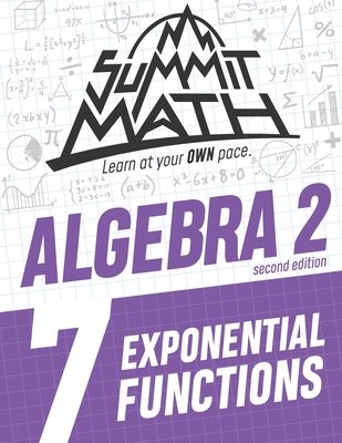 Summit Math Algebra 2 Book 7: Exponential Functions - Joujan, Alex