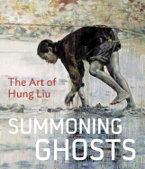 Summoning Ghosts: The Art of Hung Liu