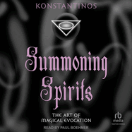 Summoning Spirits: The Art of Magical Evocation