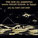 Sun Ra Arkestra Meets Salah Ragab in Egypt