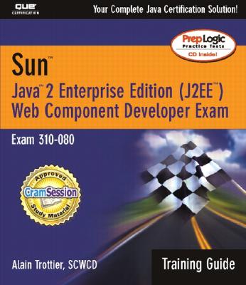 Sun Web Component Developer Exam: Exam 310-080 - Trottier, Alain