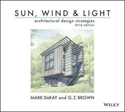 Sun, Wind, and Light: Architectural Design Strategies - DeKay, Mark, and Brown, G. Z.