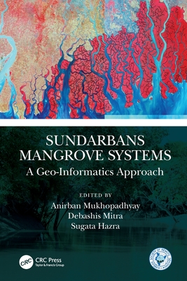 Sundarbans Mangrove Systems: A Geo-Informatics Approach - Mukhopadhyay, Anirban (Editor), and Mitra, Debashis (Editor), and Hazra, Sugata (Editor)