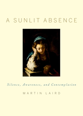 Sunlit Absence: Silence, Awareness, and Contemplation - Laird, Martin