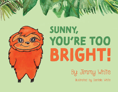 Sunny, You're Too Bright!: Volume 1