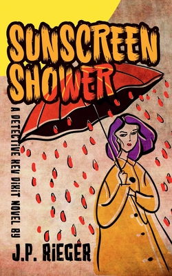 Sunscreen Shower: A Detective Kev Dixit Novel - Rieger, J P