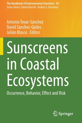Sunscreens in Coastal Ecosystems: Occurrence, Behavior, Effect and Risk - Tovar-S�nchez, Antonio (Editor), and S�nchez-Quiles, David (Editor), and Blasco, Juli�n (Editor)