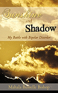 Sunshine and Shadow: My Battle with Bipolar Disorder