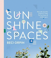 Sunshine Spaces: Naturally Beautiful Projects to Make for Your Home and Outdoor Space