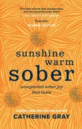 Sunshine Warm Sober: The unexpected joy of being sober - forever