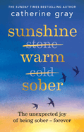 Sunshine Warm Sober: The unexpected joy of being sober - forever