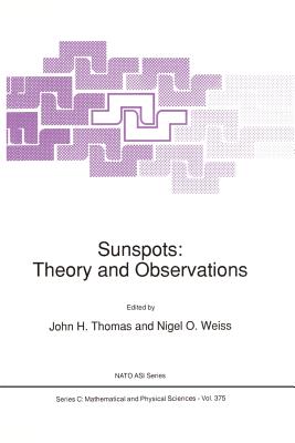 Sunspots: Theory and Observations - Thomas, J H (Editor), and Weiss, N O (Editor)