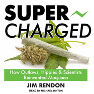 Super-Charged: How Outlaws, Hippies, and Scientists Reinvented Marijuana