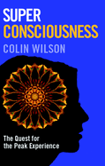 Super Consciousness: The Quest for the Peak Experience