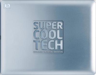 Super Cool Tech: Technology, Invention, Innovation - DK