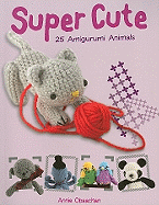 Super Cute: 25 Amigurumi Animals