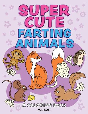 Super Cute Farting Animals Coloring Book - Lott, M T