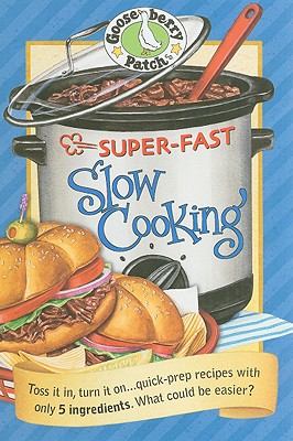 Super Fast Slow Cooking Cookbook - Gooseberry Patch