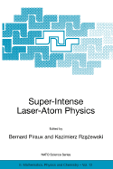 Super-Intense Laser-Atom Physics - Piraux, Bernard (Editor), and Rzazewski, Kazimierz (Editor)