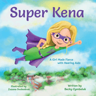 Super Kena: A Girl Made Fierce with Hearing Aids