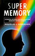 Super Memory: A Quick-Action Program for Memory Improvement