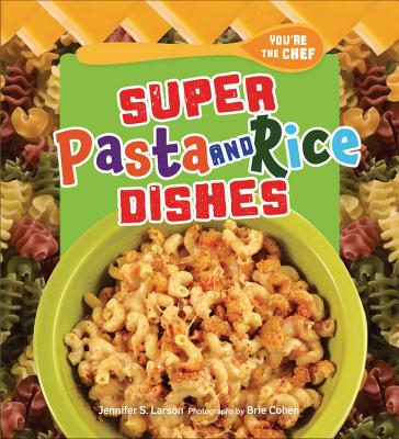 Super Pasta and Rice Dishes - Larson, Jennifer S, and Cohen, Brie (Photographer)