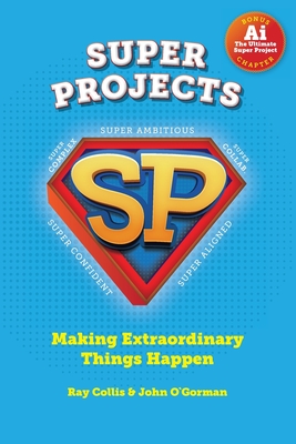 SUPER PROJECTS: Making Extraordinary Things Happen - Collis, Ray